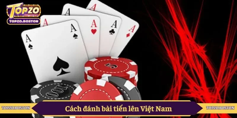 Cách đánh bài tiến lên Việt Nam