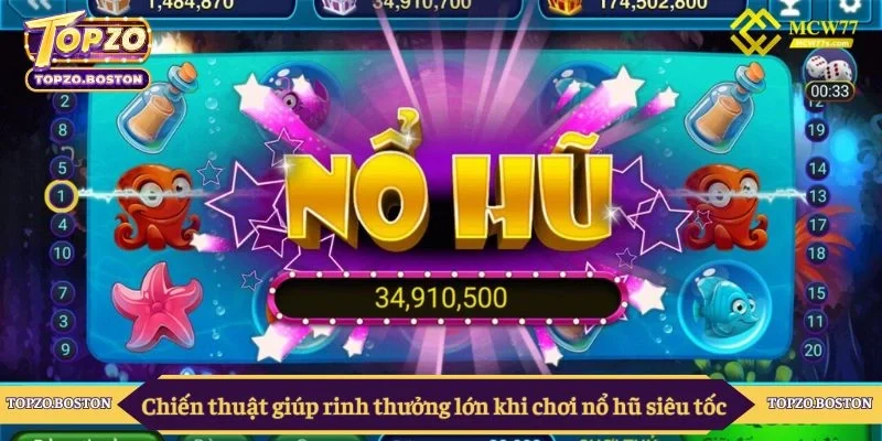 Chiến thuật giúp rinh thưởng lớn khi chơi nổ hũ siêu tốc