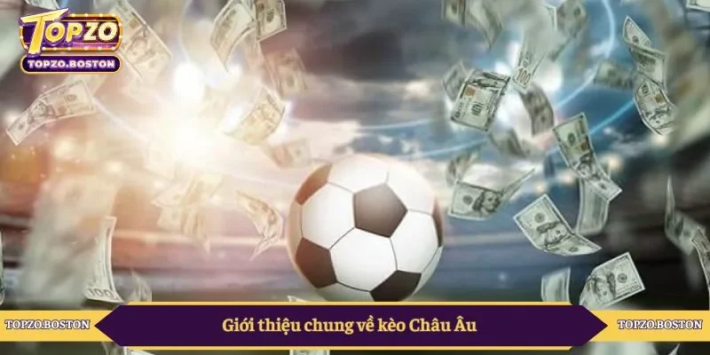 Giới thiệu chung về kèo Châu Âu