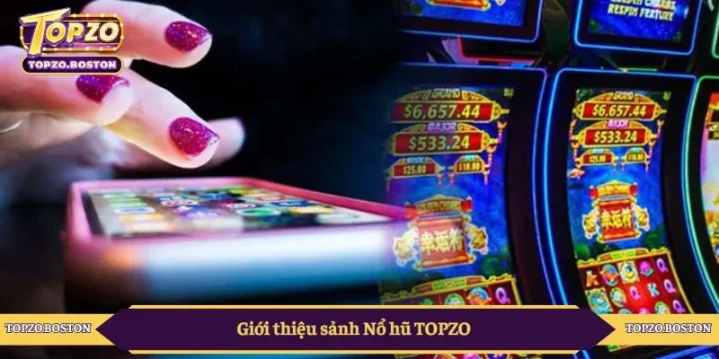 Giới thiệu sảnh Nổ hũ TOPZO