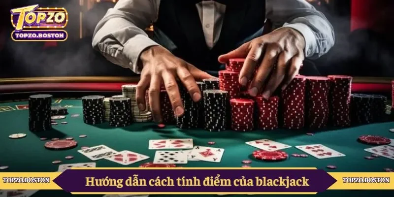 Hướng dẫn cách tính điểm của blackjack