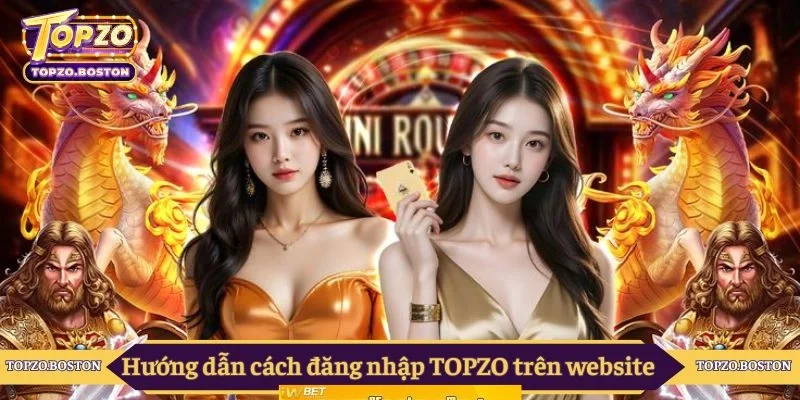 Hướng dẫn cách đăng nhập TOPZO trên website