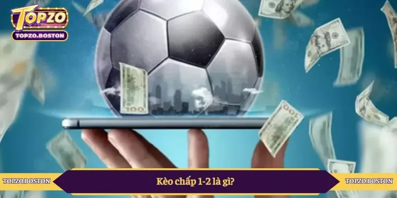 Kèo chấp 1-2 là gì?