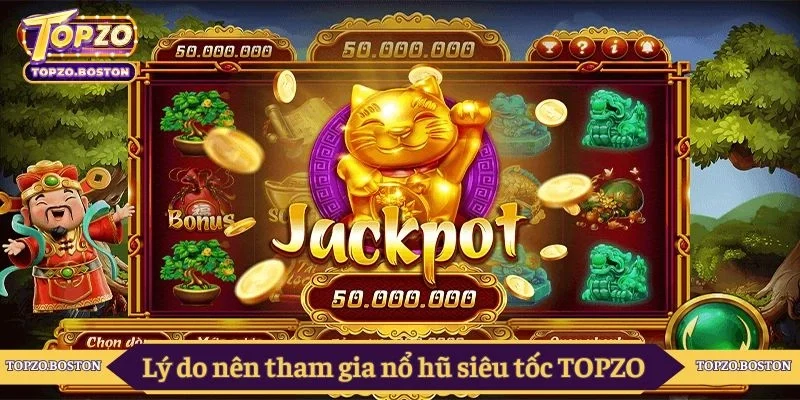 Lý do nên tham gia nổ hũ siêu tốc TOPZO