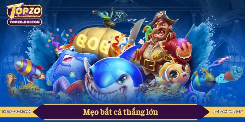 Mẹo bắt cá thắng lớn