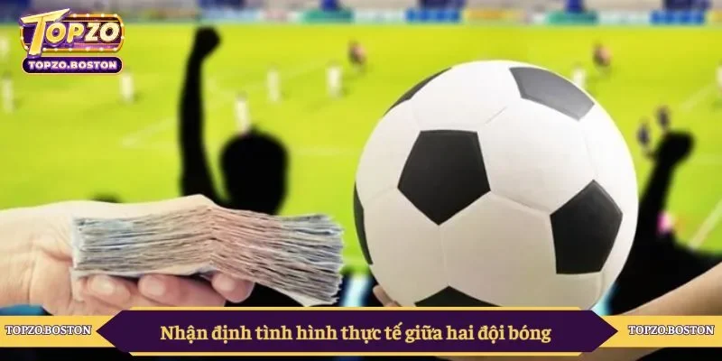 Nhận định tình hình thực tế giữa hai đội bóng