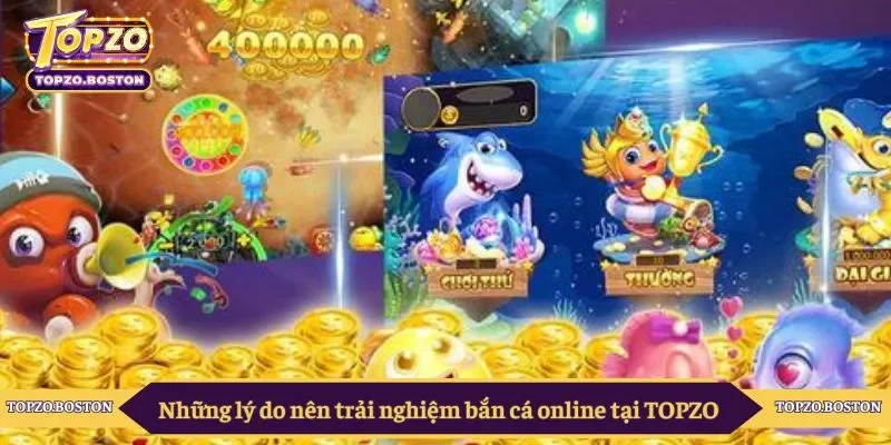 Những lý do nên trải nghiệm bắn cá online tại TOPZO