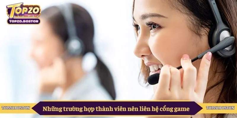 Những trường hợp thành viên nên liên hệ cổng game 