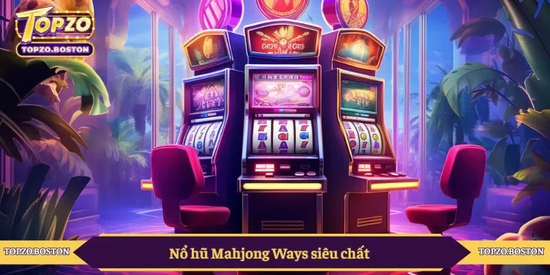 Nổ hũ Mahjong Ways siêu chất 