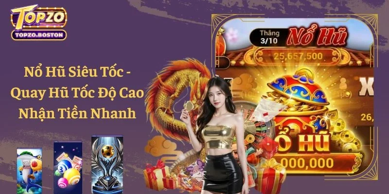 Nổ Hũ Siêu Tốc - Quay Hũ Tốc Độ Cao Nhận Tiền Nhanh