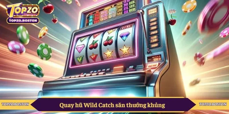 Quay hũ Wild Catch săn thưởng khủng 