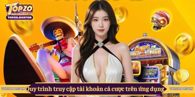 Quy trình truy cập tài khoản cá cược trên ứng dụng
