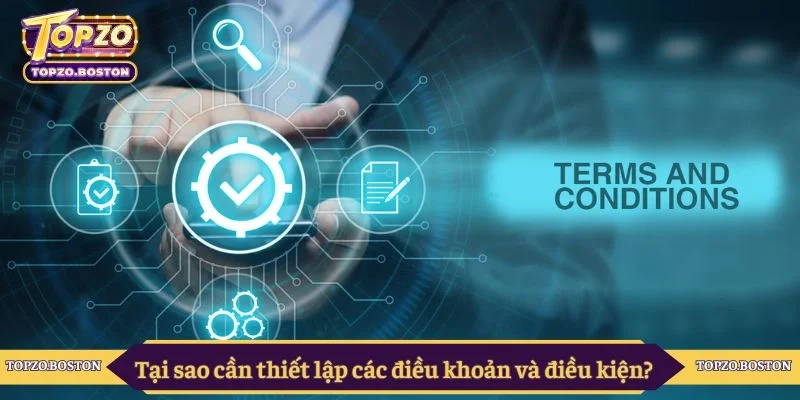 Tại sao cần thiết lập các điều khoản và điều kiện?
