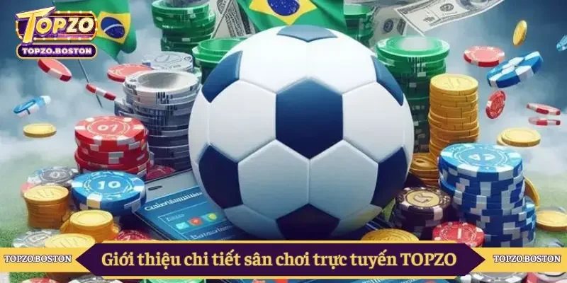 Giới thiệu chi tiết sân chơi trực tuyến TOPZO