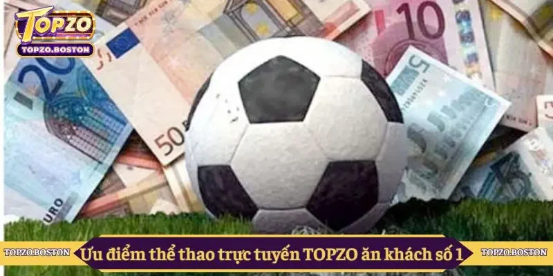 Ưu điểm thể thao trực tuyến TOPZO ăn khách số 1