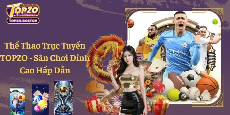 Thể Thao Trực Tuyến TOPZO - Sân Chơi Đỉnh Cao Hấp Dẫn
