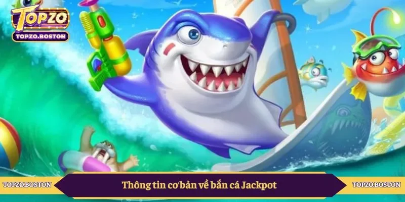 Thông tin cơ bản về bắn cá Jackpot