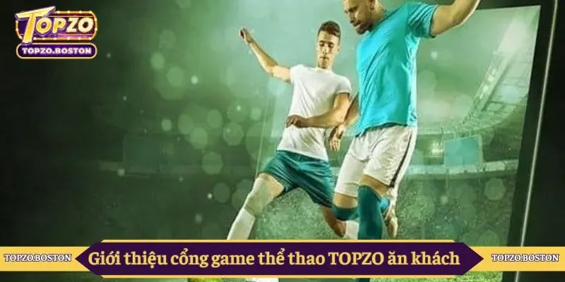 Giới thiệu cổng game thể thao TOPZO ăn khách