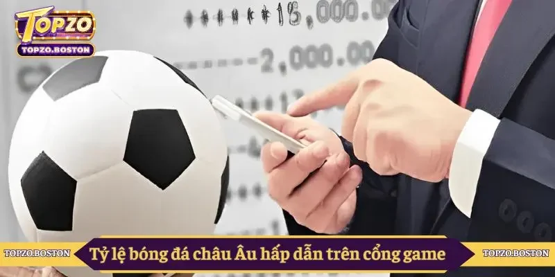 Tỷ lệ bóng đá châu Âu hấp dẫn trên cổng game 
