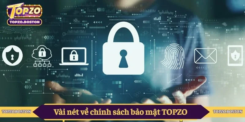 Vài nét về chính sách bảo mật TOPZO